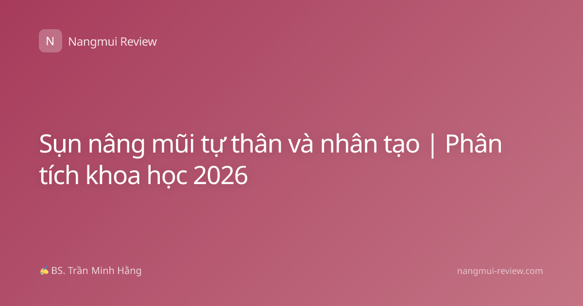 Sụn nâng mũi tự thân và nhân tạo | Phân tích khoa học 2026