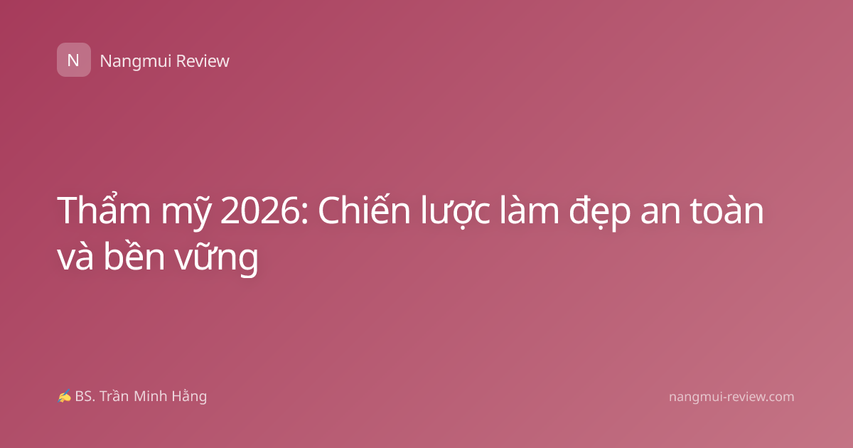Thẩm mỹ 2026: Chiến lược làm đẹp an toàn và bền vững