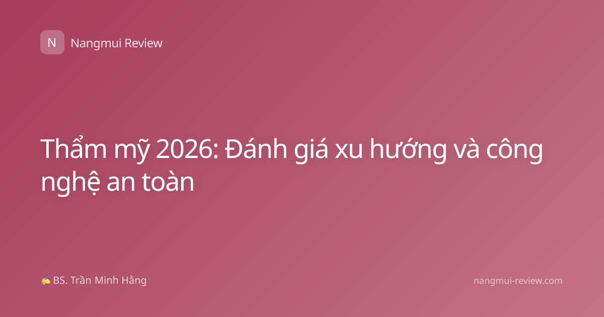 Thẩm mỹ 2026: Đánh giá xu hướng và công nghệ an toàn
