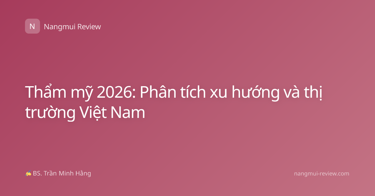 Thẩm mỹ 2026: Phân tích xu hướng và thị trường Việt Nam