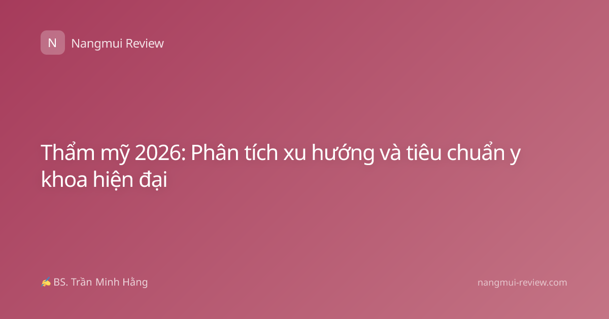 Thẩm mỹ 2026: Phân tích xu hướng và tiêu chuẩn y khoa hiện đại