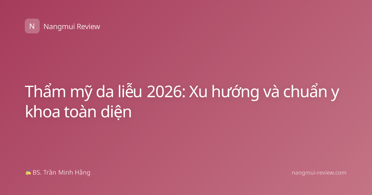 Thẩm mỹ da liễu 2026: Xu hướng và chuẩn y khoa toàn diện
