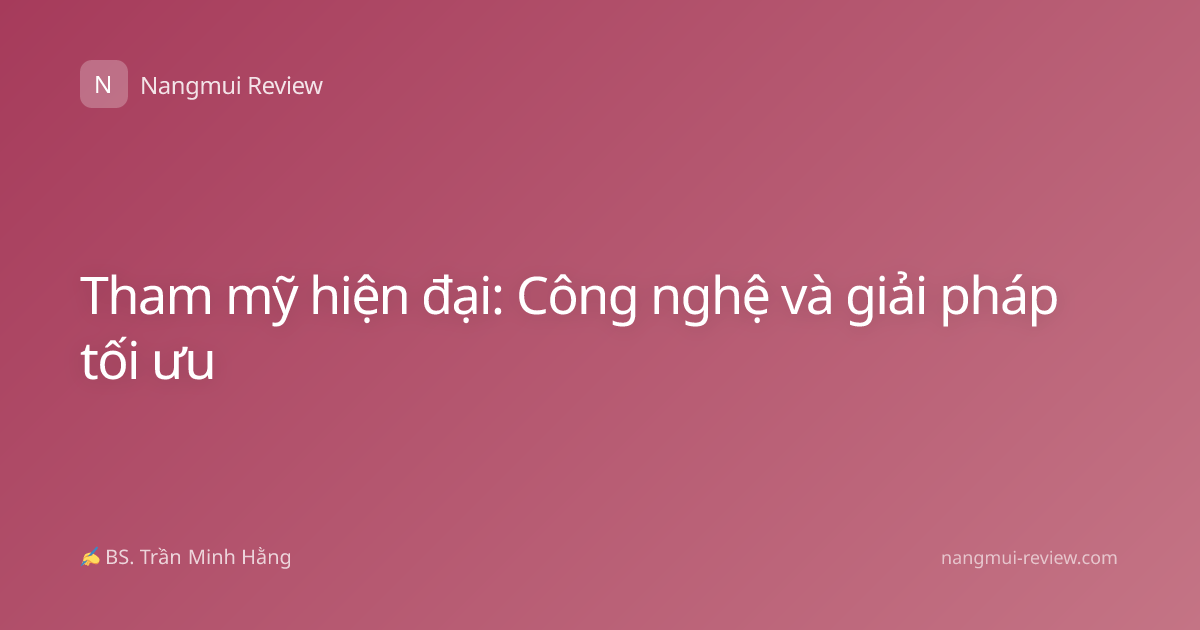 Tham mỹ hiện đại: Công nghệ và giải pháp tối ưu