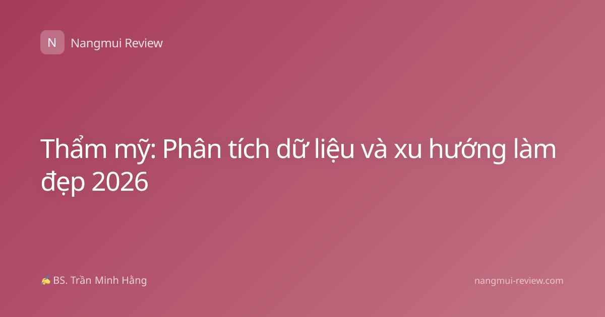 Thẩm mỹ: Phân tích dữ liệu và xu hướng làm đẹp 2026