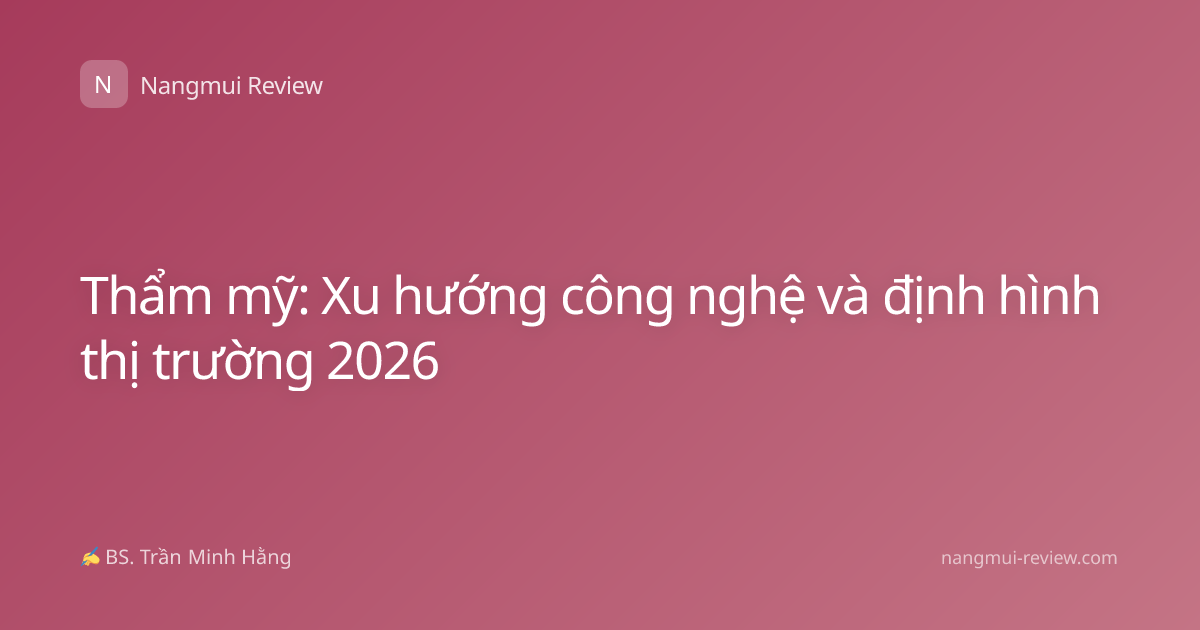 Thẩm mỹ: Xu hướng công nghệ và định hình thị trường 2026