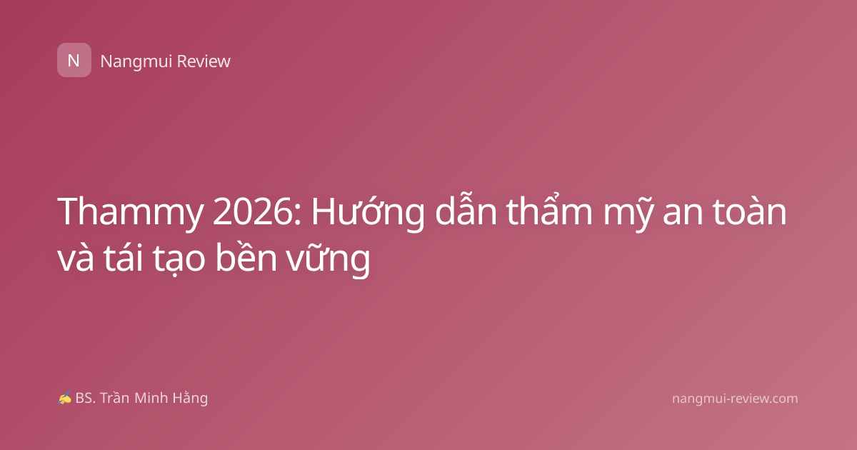 Thammy 2026: Hướng dẫn thẩm mỹ an toàn và tái tạo bền vững