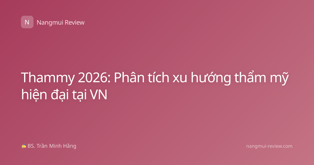 Thammy 2026: Phân tích xu hướng thẩm mỹ hiện đại tại VN