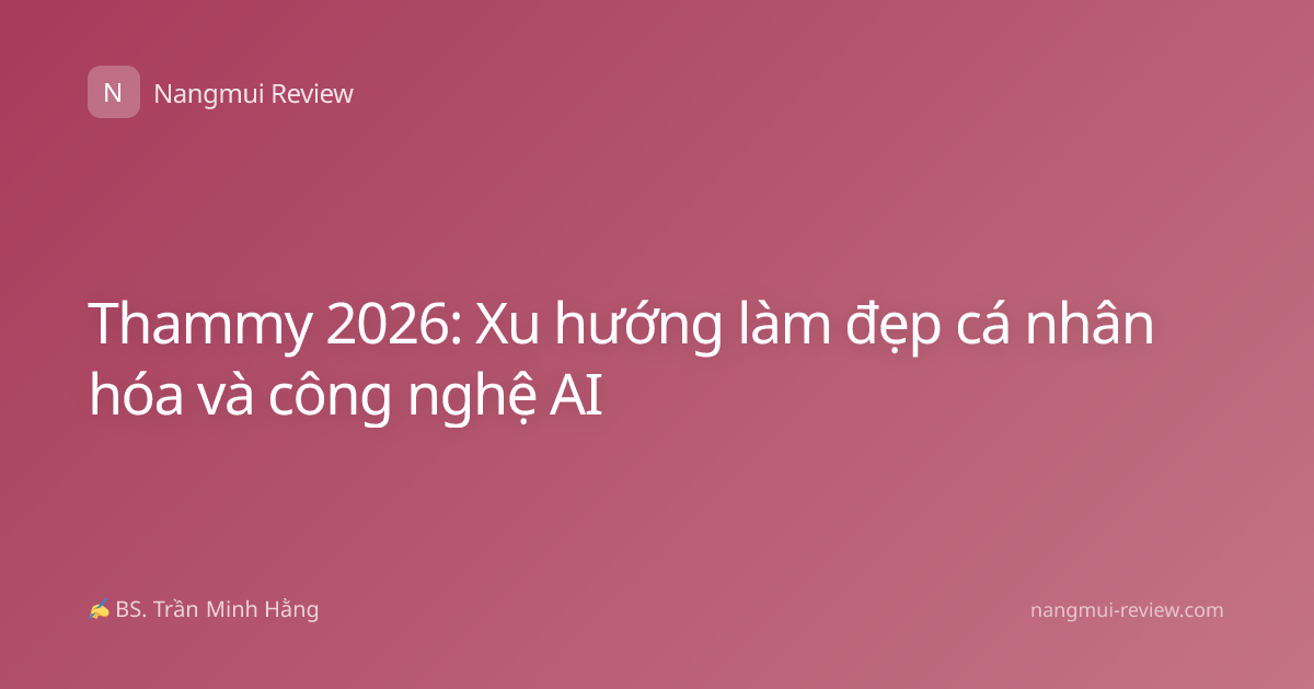 Thammy 2026: Xu hướng làm đẹp cá nhân hóa và công nghệ AI