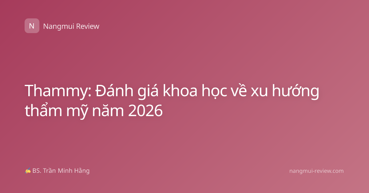 Thammy: Đánh giá khoa học về xu hướng thẩm mỹ năm 2026