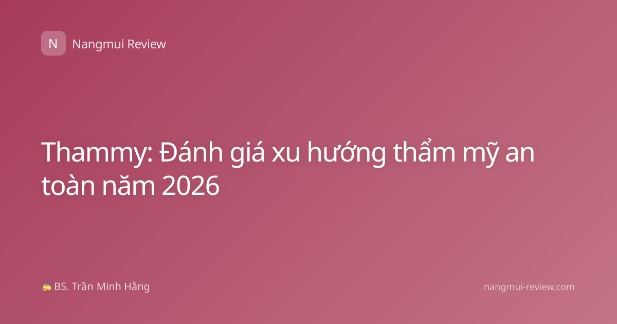Thammy: Đánh giá xu hướng thẩm mỹ an toàn năm 2026