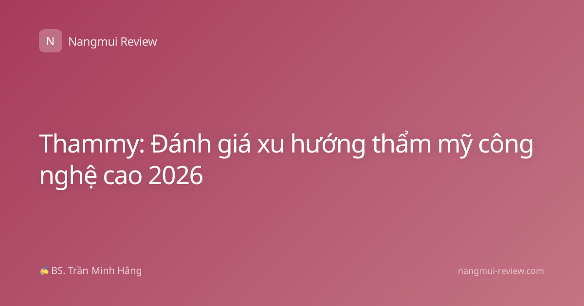 Thammy: Đánh giá xu hướng thẩm mỹ công nghệ cao 2026
