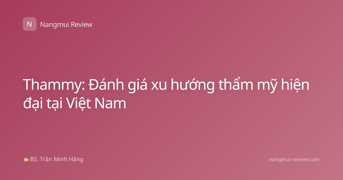 Thammy: Đánh giá xu hướng thẩm mỹ hiện đại tại Việt Nam