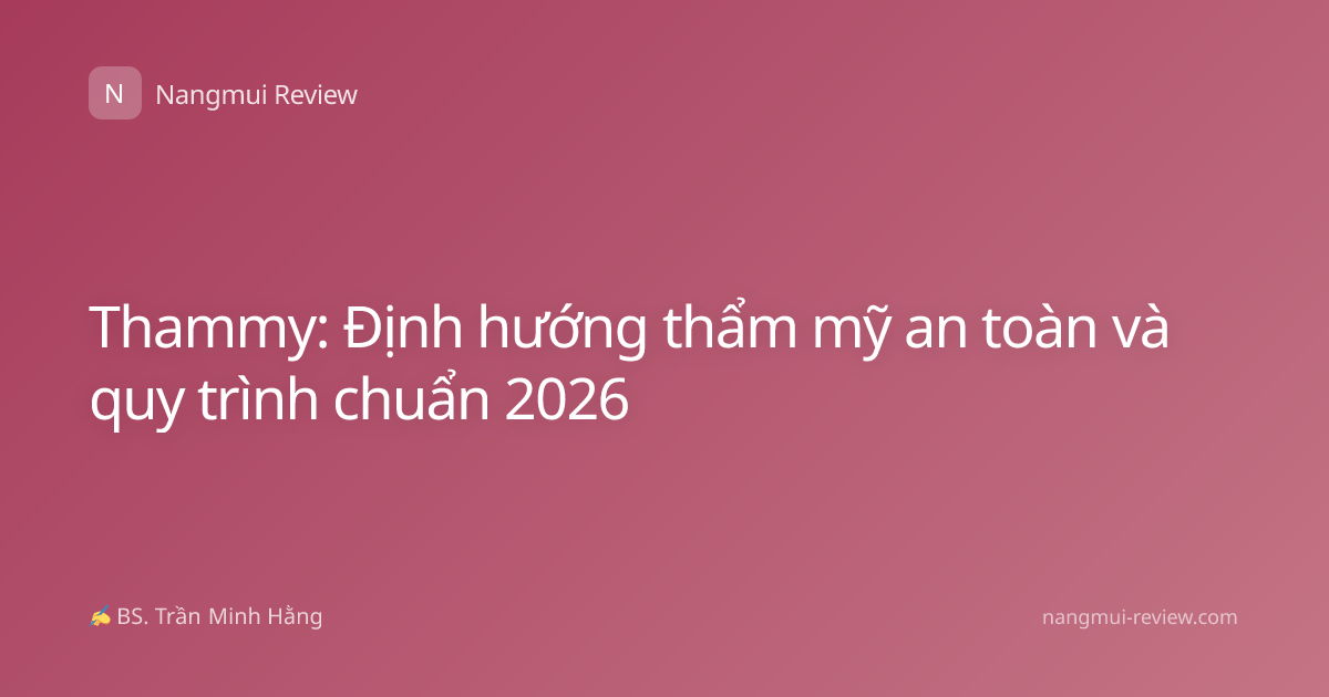 Thammy: Định hướng thẩm mỹ an toàn và quy trình chuẩn 2026
