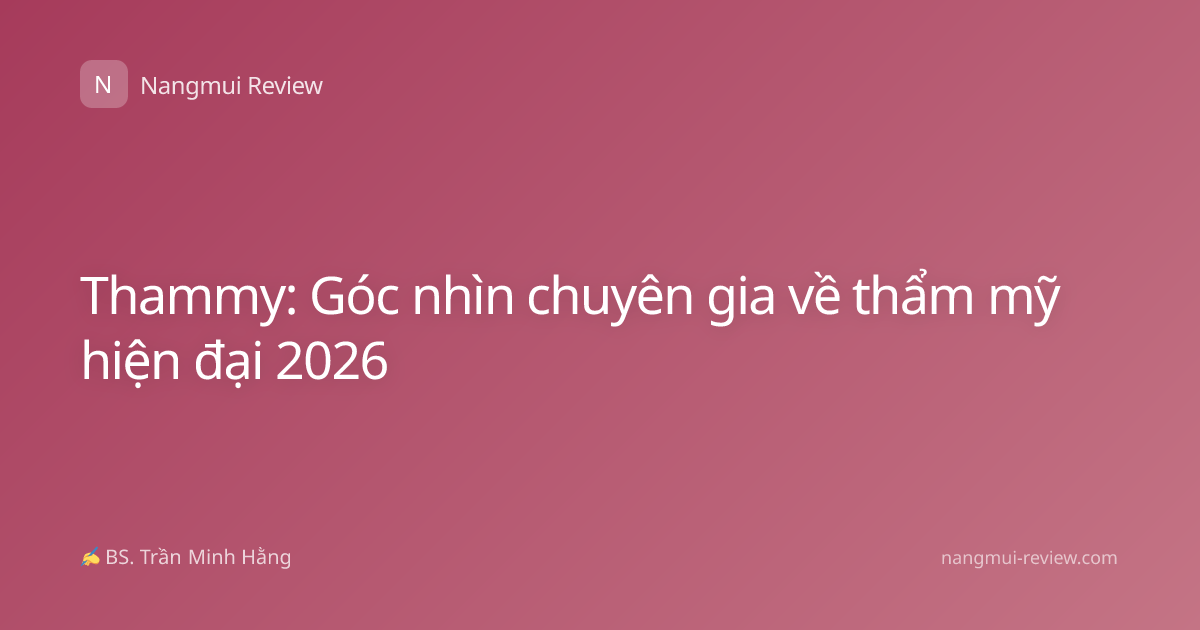 Thammy: Góc nhìn chuyên gia về thẩm mỹ hiện đại 2026