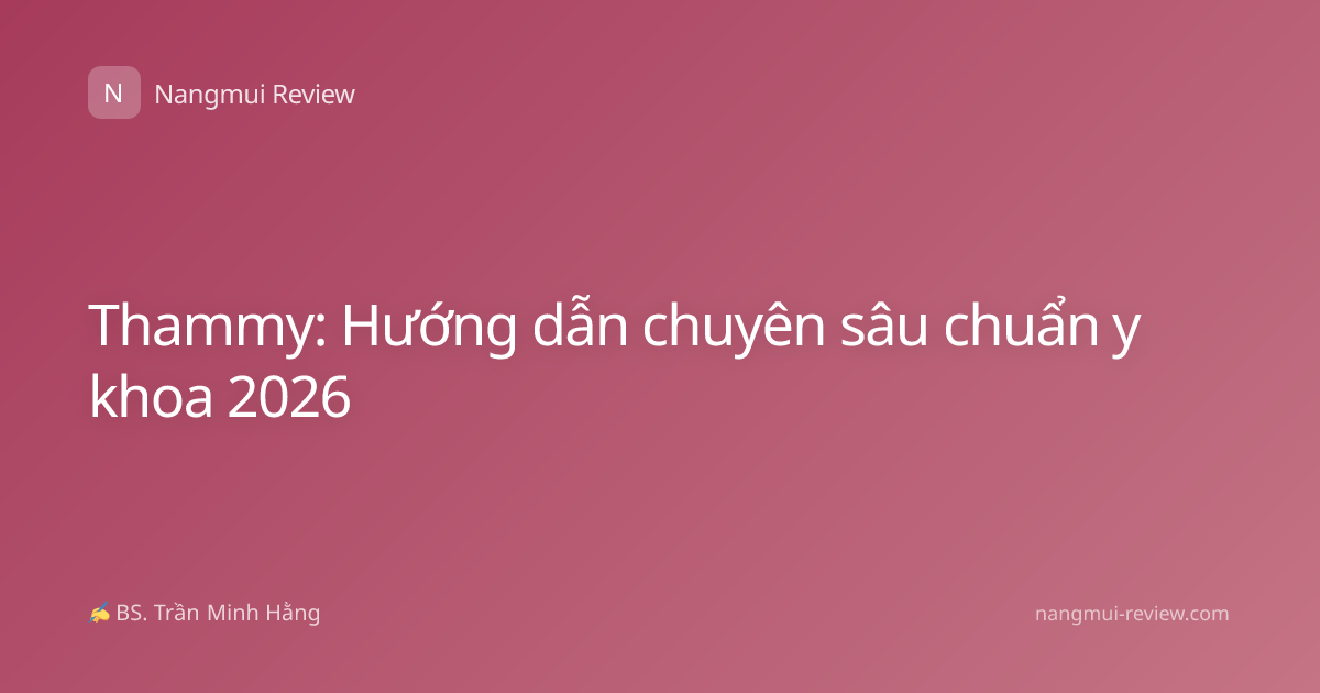 Thammy: Hướng dẫn chuyên sâu chuẩn y khoa 2026