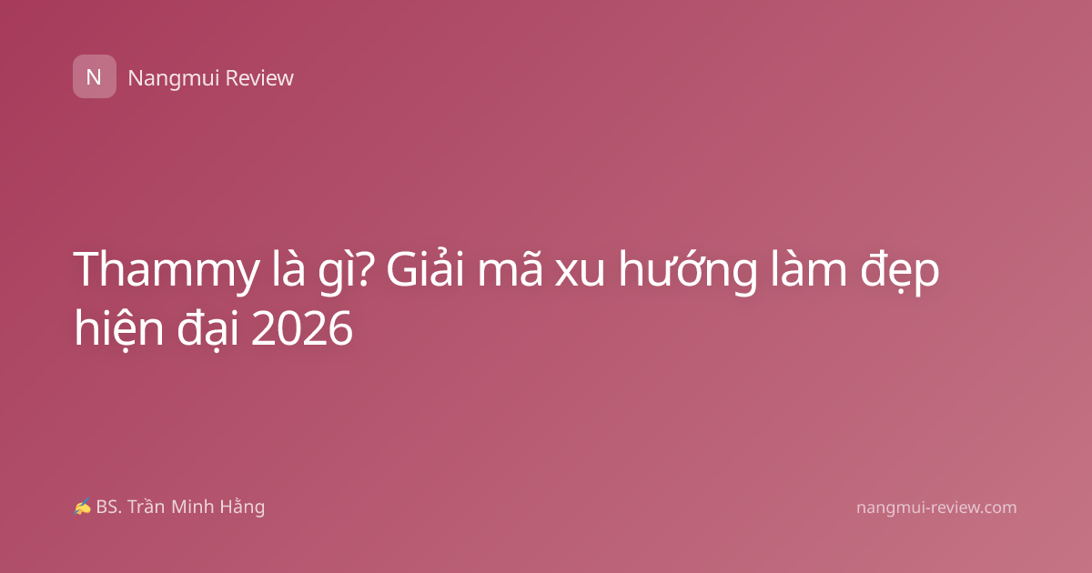 Thammy là gì? Giải mã xu hướng làm đẹp hiện đại 2026