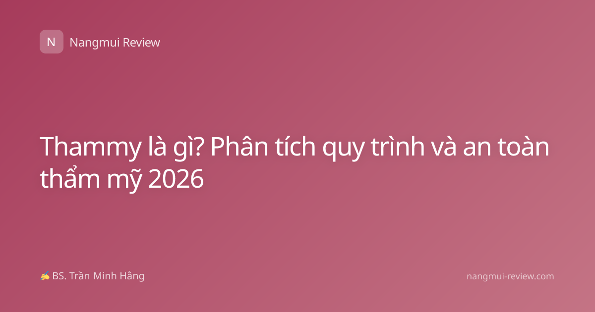 Thammy là gì? Phân tích quy trình và an toàn thẩm mỹ 2026