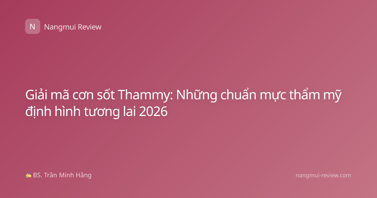 Giải mã cơn sốt Thammy: Những chuẩn mực thẩm mỹ định hình tương lai 2026