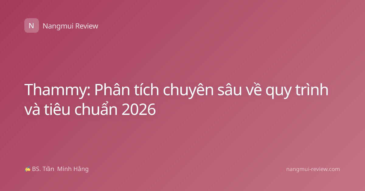 Thammy: Phân tích chuyên sâu về quy trình và tiêu chuẩn 2026
