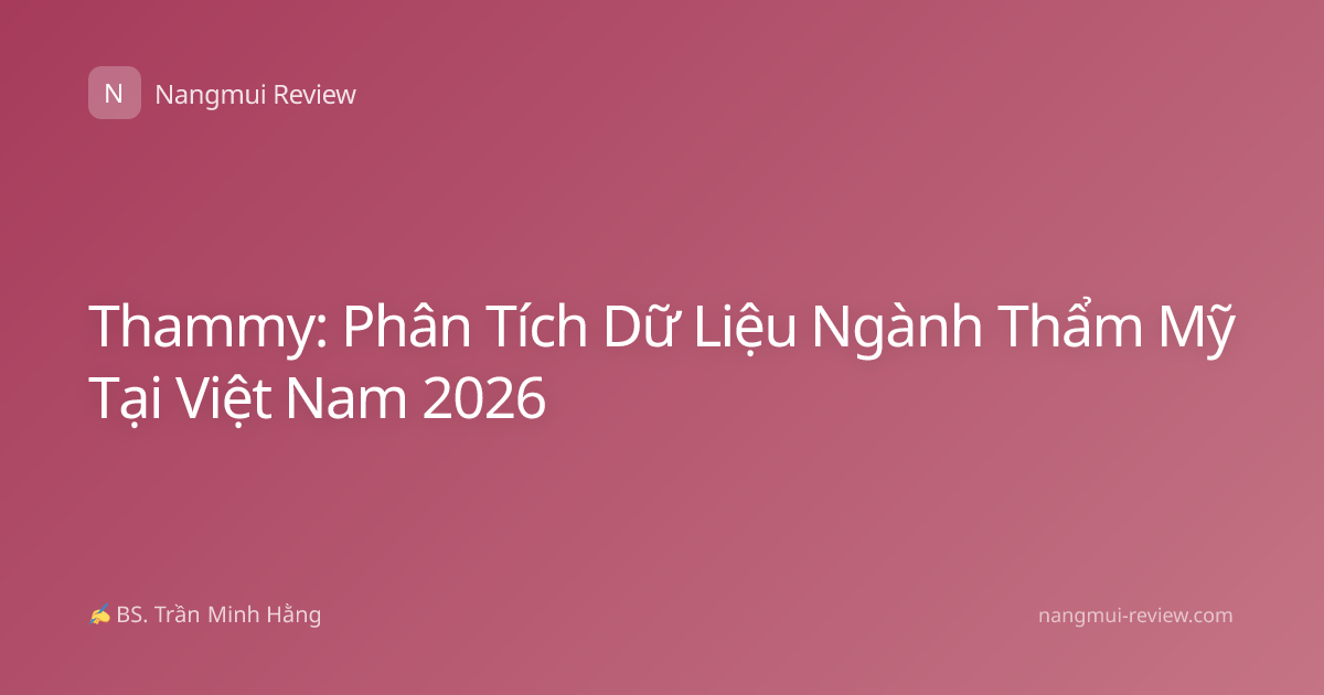 Thammy: Phân Tích Dữ Liệu Ngành Thẩm Mỹ Tại Việt Nam 2026
