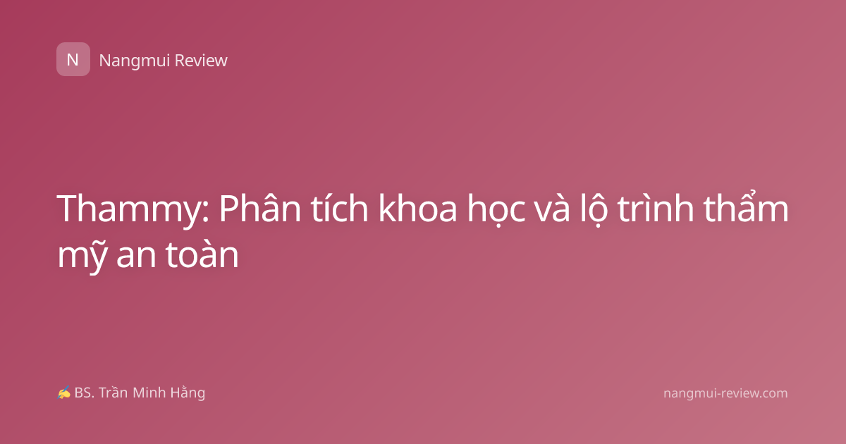 Thammy: Phân tích khoa học và lộ trình thẩm mỹ an toàn