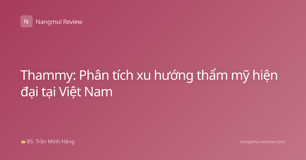 Thammy: Phân tích xu hướng thẩm mỹ hiện đại tại Việt Nam
