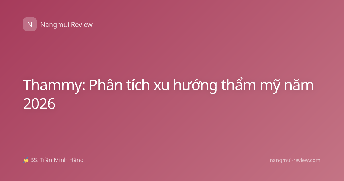 Thammy: Phân tích xu hướng thẩm mỹ năm 2026