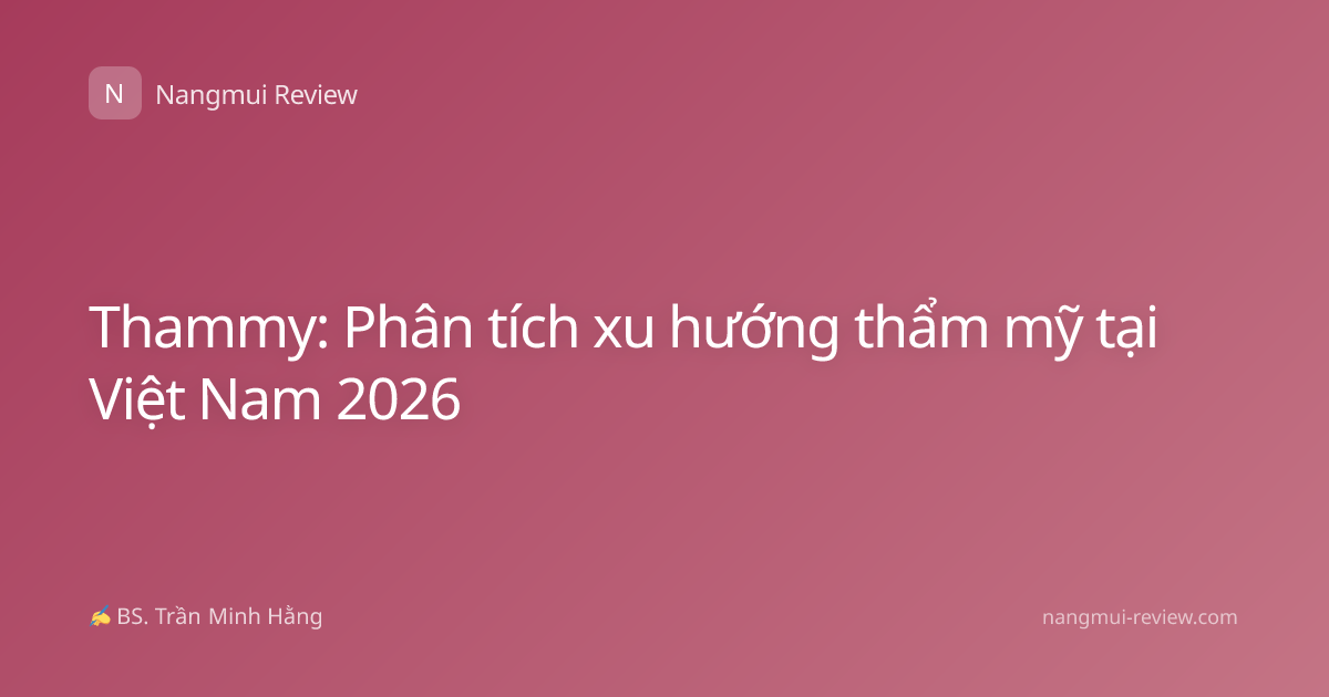 Thammy: Phân tích xu hướng thẩm mỹ tại Việt Nam 2026