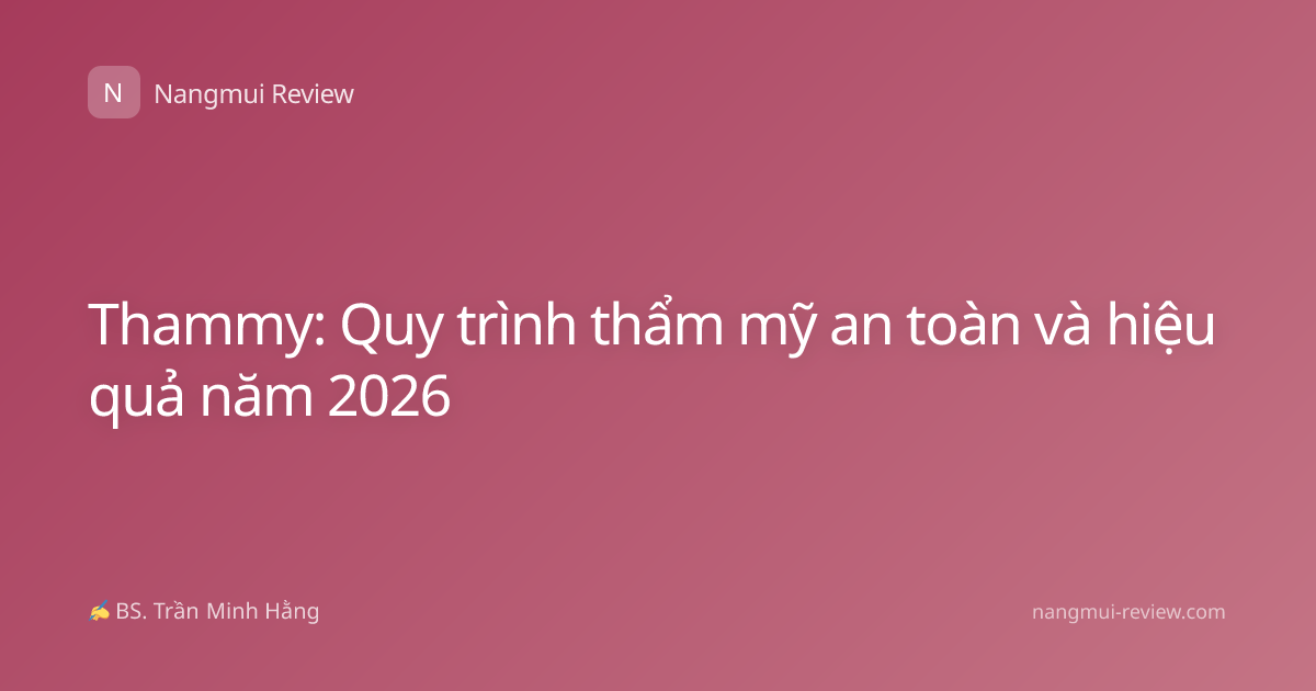 Thammy: Quy trình thẩm mỹ an toàn và hiệu quả năm 2026