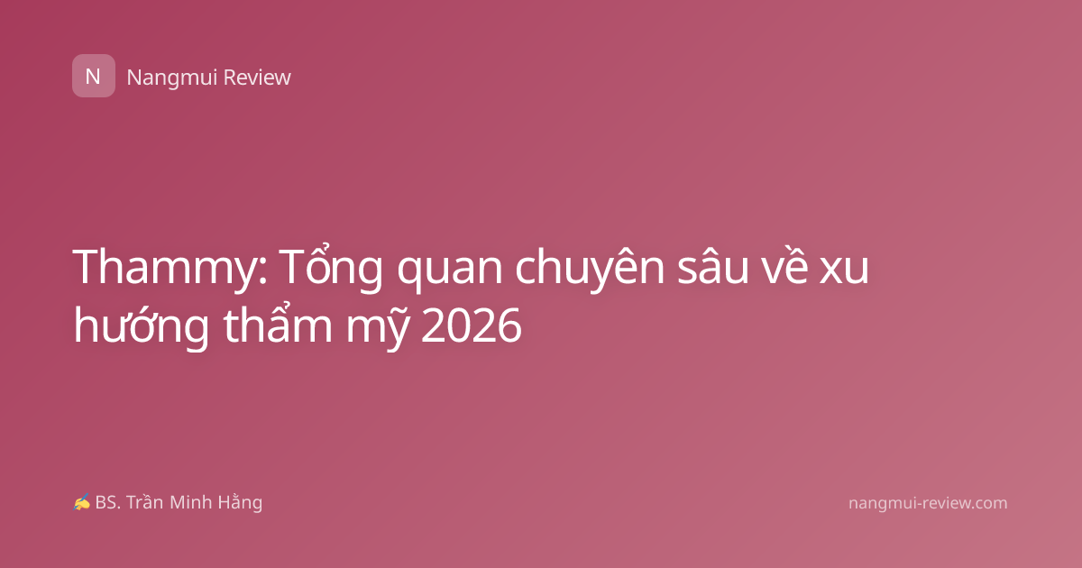 Thammy: Tổng quan chuyên sâu về xu hướng thẩm mỹ 2026