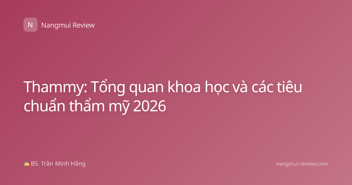 Thammy: Tổng quan khoa học và các tiêu chuẩn thẩm mỹ 2026