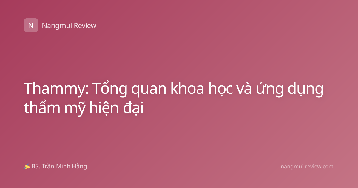 Thammy: Tổng quan khoa học và ứng dụng thẩm mỹ hiện đại