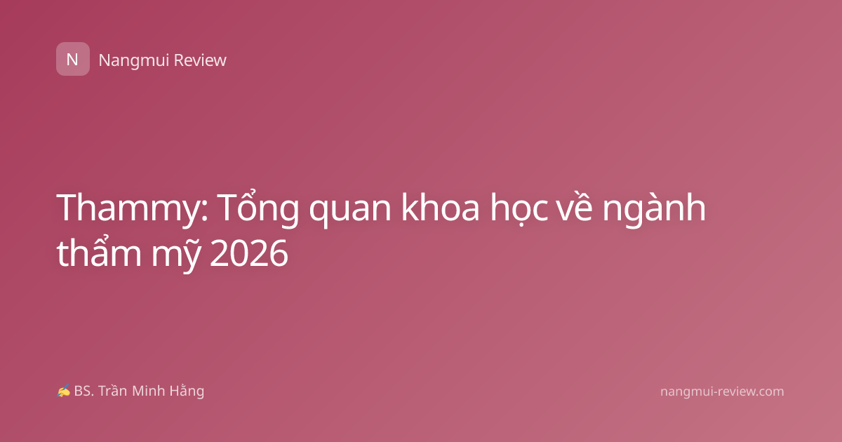 Thammy: Tổng quan khoa học về ngành thẩm mỹ 2026