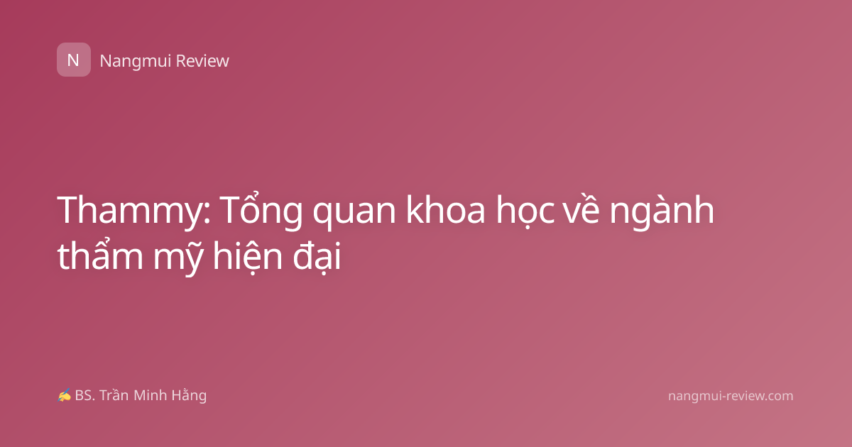 Thammy: Tổng quan khoa học về ngành thẩm mỹ hiện đại