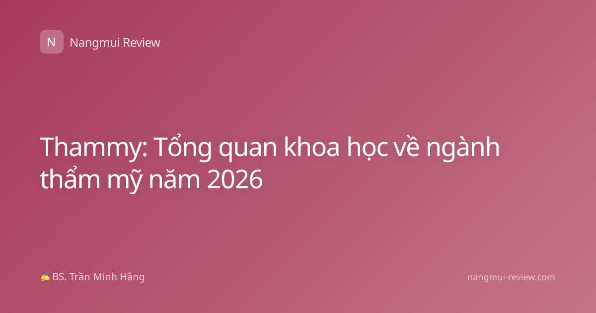 Thammy: Tổng quan khoa học về ngành thẩm mỹ năm 2026
