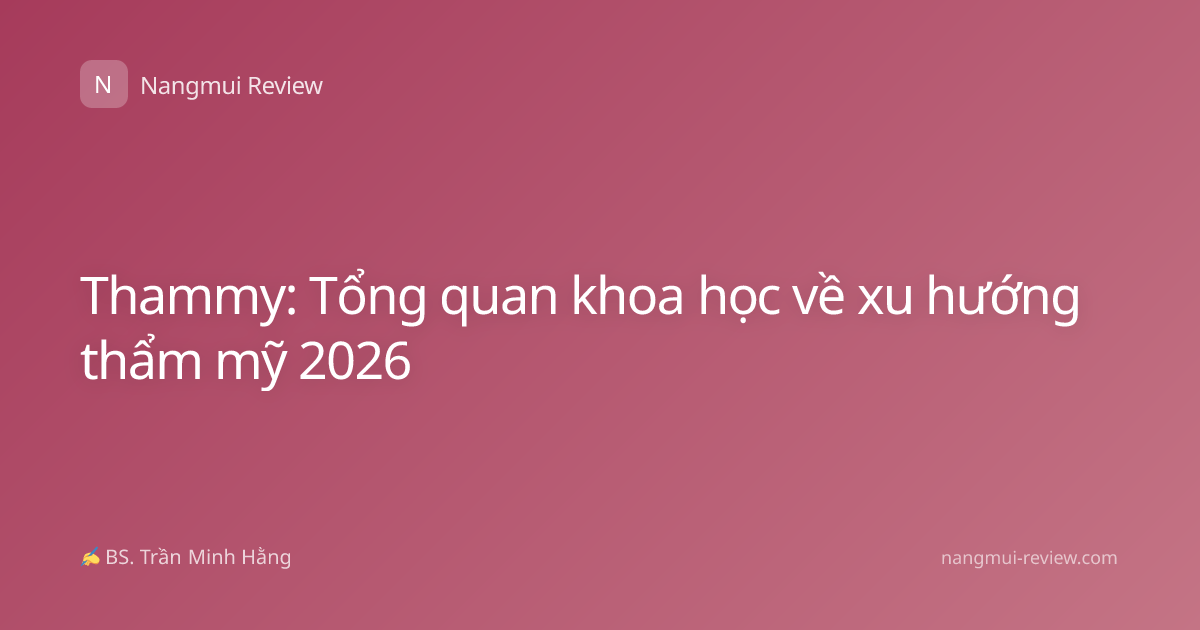 Thammy: Tổng quan khoa học về xu hướng thẩm mỹ 2026