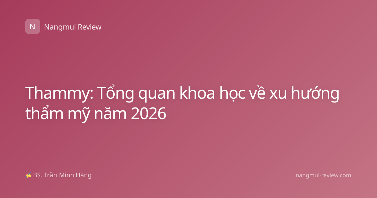 Thammy: Tổng quan khoa học về xu hướng thẩm mỹ năm 2026