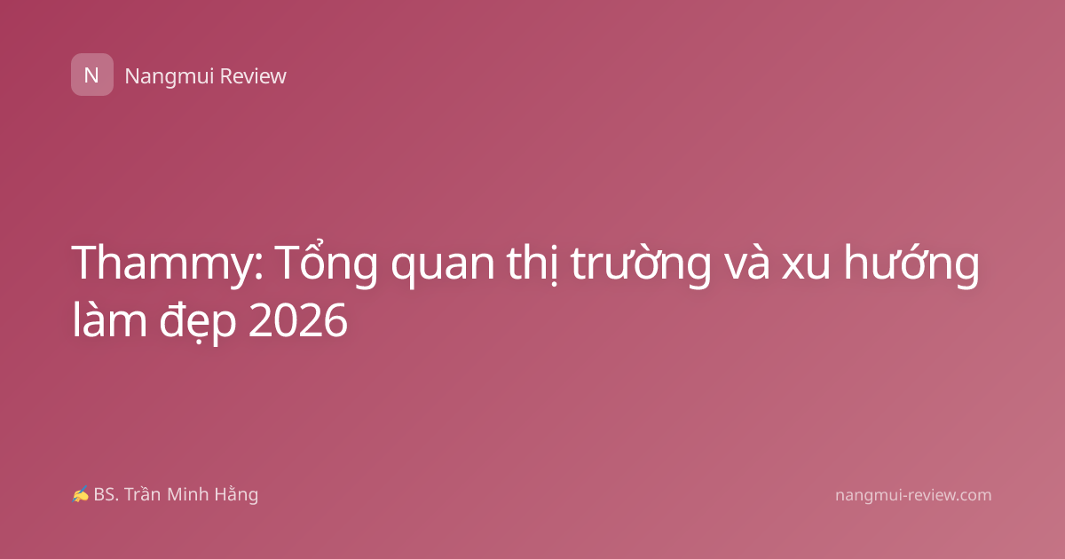 Thammy: Tổng quan thị trường và xu hướng làm đẹp 2026