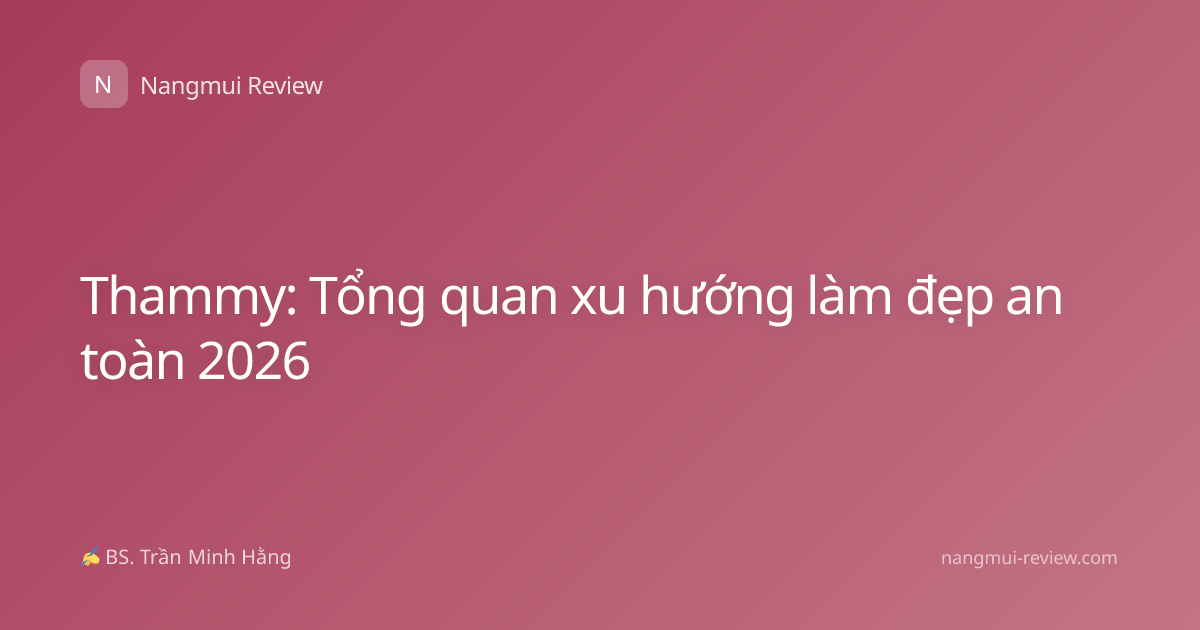 Thammy: Tổng quan xu hướng làm đẹp an toàn 2026