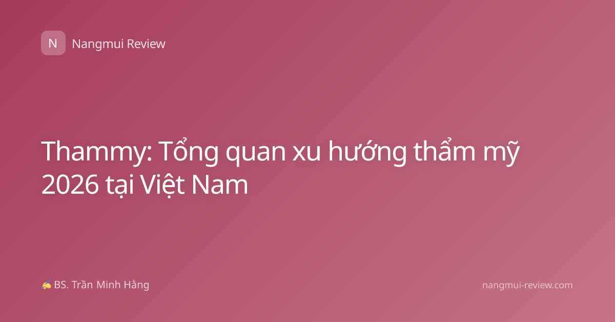 Thammy: Tổng quan xu hướng thẩm mỹ 2026 tại Việt Nam