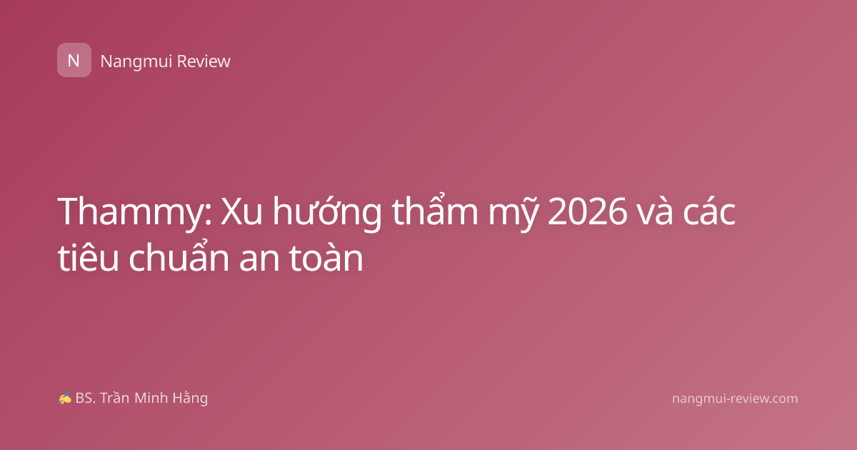 Thammy: Xu hướng thẩm mỹ 2026 và các tiêu chuẩn an toàn