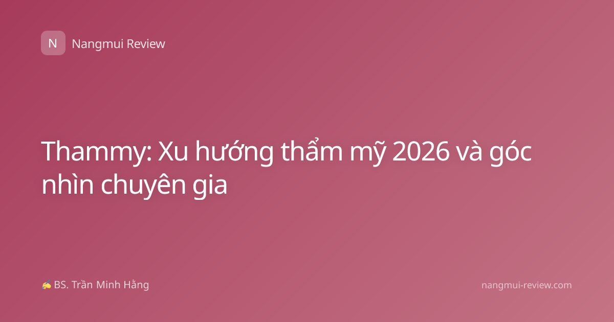 Thammy: Xu hướng thẩm mỹ 2026 và góc nhìn chuyên gia