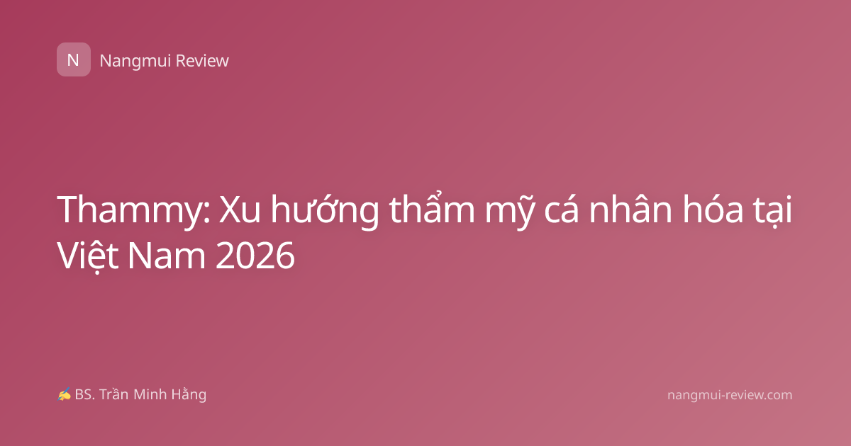 Thammy: Xu hướng thẩm mỹ cá nhân hóa tại Việt Nam 2026