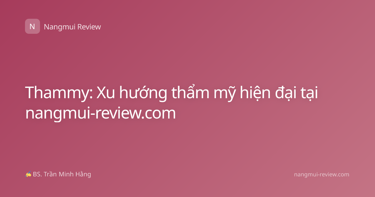 Thammy: Xu hướng thẩm mỹ hiện đại tại nangmui-review.com