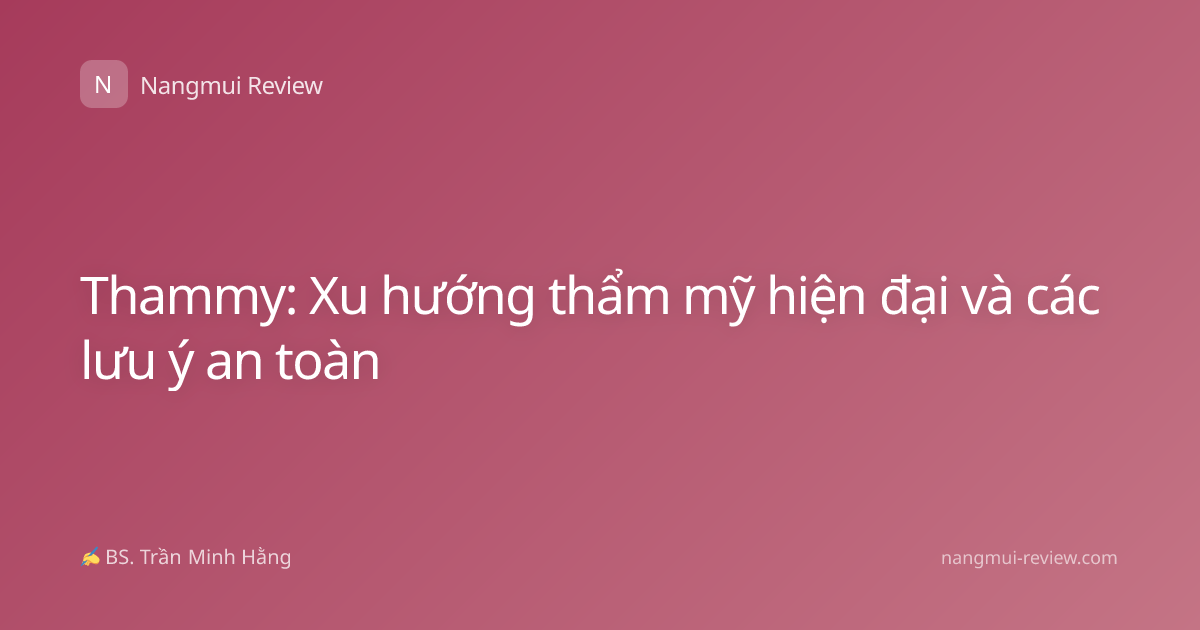 Thammy: Xu hướng thẩm mỹ hiện đại và các lưu ý an toàn