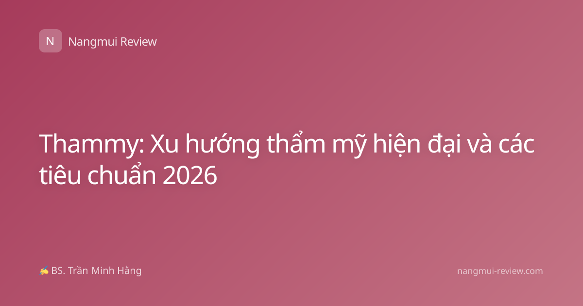 Thammy: Xu hướng thẩm mỹ hiện đại và các tiêu chuẩn 2026