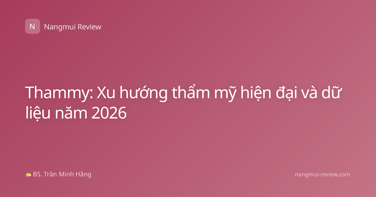 Thammy: Xu hướng thẩm mỹ hiện đại và dữ liệu năm 2026