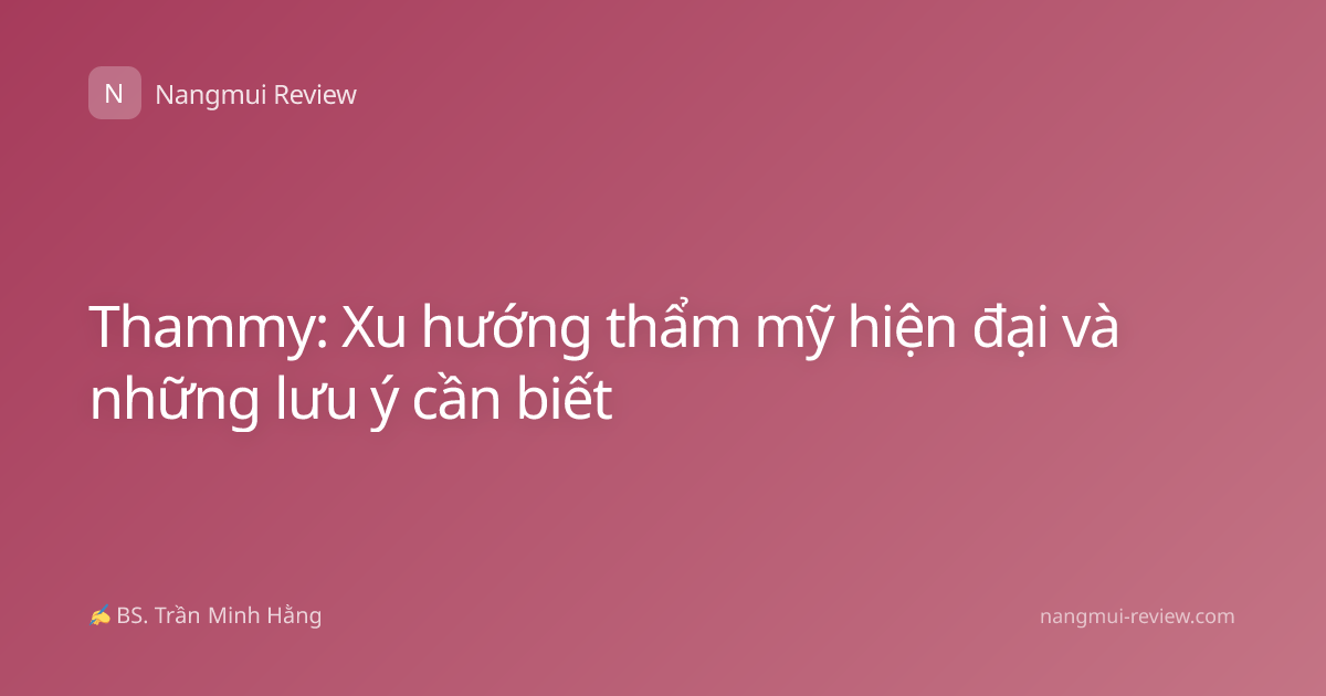 Thammy: Xu hướng thẩm mỹ hiện đại và những lưu ý cần biết