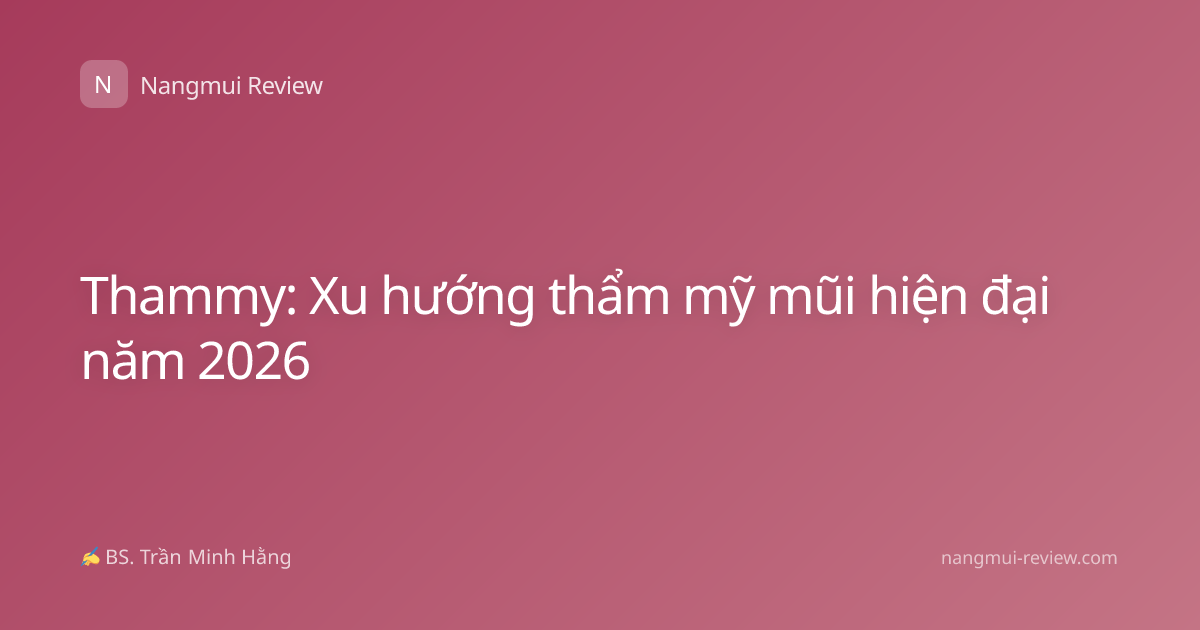 Thammy: Xu hướng thẩm mỹ mũi hiện đại năm 2026