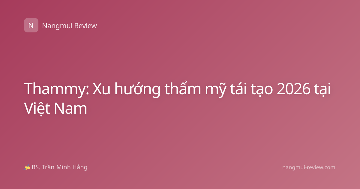Thammy: Xu hướng thẩm mỹ tái tạo 2026 tại Việt Nam